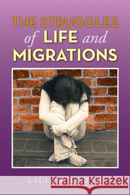 The Struggles of Life and Migrations Lilian Adusu 9781483616544