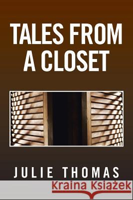 Tales from a Closet Julie Thomas 9781483617190 Xlibris Corporation