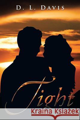 Tight D. L. Davis 9781483617664 Xlibris Corporation