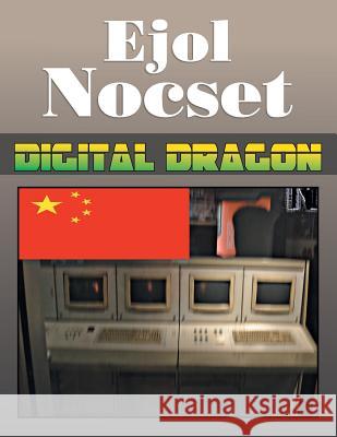 Digital Dragon Ejol Nocset 9781483618197 Xlibris Corporation