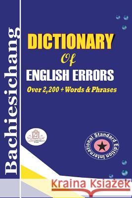 Bachiesichang Dictionary of English Errors King Sulleyman D. Bachiesichang 9781483618838 Xlibris Corporation
