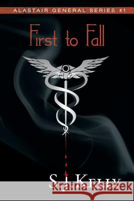 First to Fall: Alastair General Series #1 Kelly, S. J. 9781483619200 Xlibris Corporation