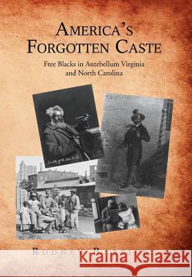 America's Forgotten Caste: Free Blacks in Antebellum Virginia and North Carolina Barfield, Rodney 9781483619651 Xlibris Corporation