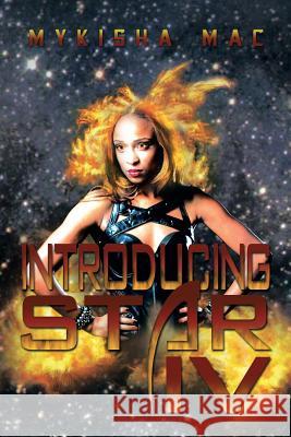 Introducing Star IV Mykisha Mac 9781483619675 Xlibris Corporation