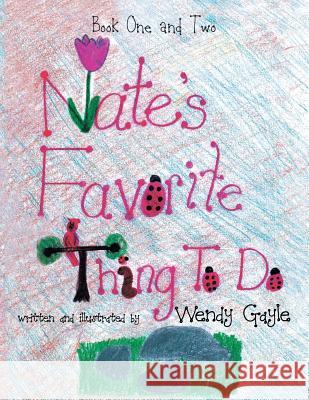 Nate's Favorite Thing to Do Book 1-2 Wendy Gayle 9781483619729