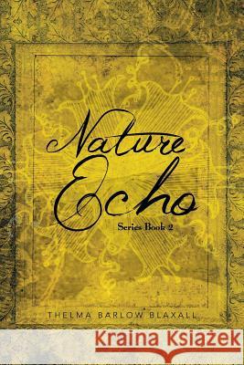 Nature Echo Series Book 2 Thelma Barlow Blaxall 9781483619774 Xlibris Corporation