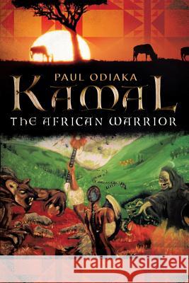 Kamal the African Warrior: Book One of the Sharman Series Odiaka, Paul 9781483620015 Xlibris Corporation