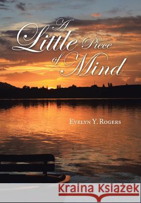 A Little Piece of Mind Evelyn y. Rogers 9781483621128