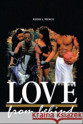 Love: from Behind Pierce, Eddie S., Jr. 9781483621227