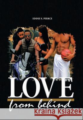 Love: from Behind Pierce, Eddie S., Jr. 9781483621234
