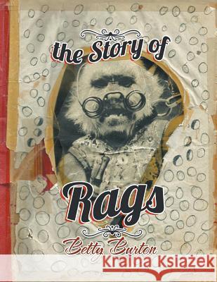 The Story of Rags Betty Burton 9781483621371 Xlibris Corporation