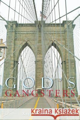 God's Gangsters Xavier Killeen 9781483622347 Xlibris Corporation