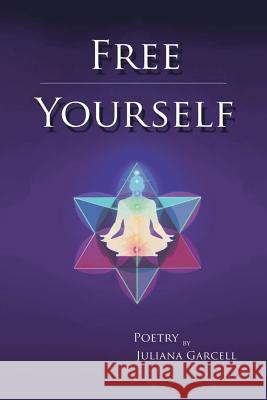 Free Yourself Juliana Garcell 9781483622446 Xlibris Corporation