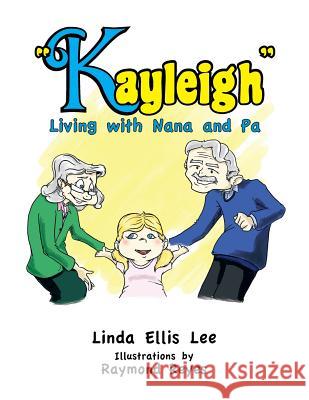 Kayleigh: Living with Nana and Pa Lee, Linda Ellis 9781483622583