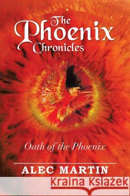 The Phoenix Chronicles: Oath of the Phoenix Martin, Alec 9781483622606