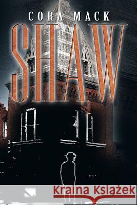 Shaw Cora Mack 9781483622668 Xlibris Corporation