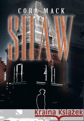 Shaw Cora Mack 9781483622675 Xlibris Corporation