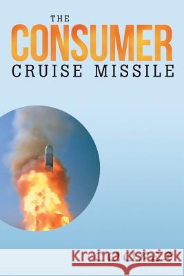 The Consumer Cruise Missile James Cooper 9781483622934 Xlibris Corporation