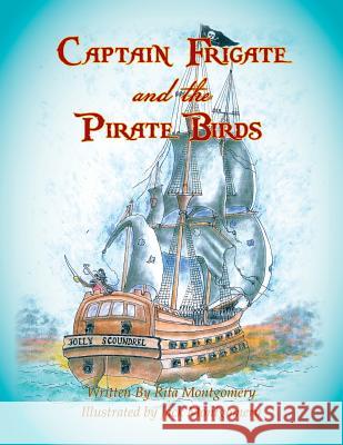 Captain Frigate and the Pirate Birds Rita Montgomery 9781483623412 Xlibris Corporation