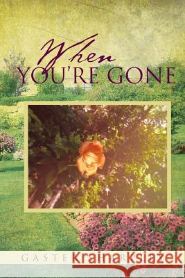 When You're Gone: Seeking Closure After the Passing of a Loved One Sharpley, Gaster 9781483623603