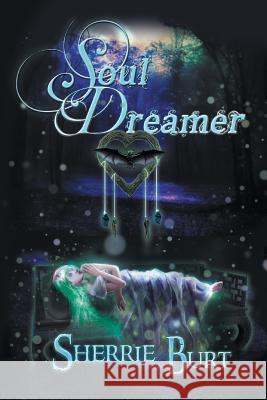 Soul Dreamer Sherrie Burt 9781483623634 Xlibris Corporation