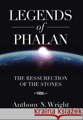 Legends of Phalan: The Ressurection of the Stones Wright, Anthony N. 9781483623771