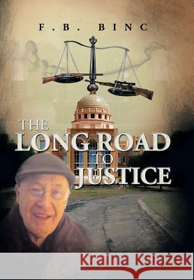 The Long Road to Justice F. B. Binc 9781483623955 Xlibris Corporation