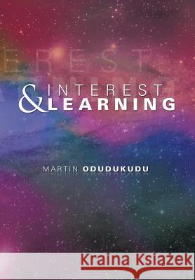 Interest and Learning Martin Odudukudu 9781483624303 Xlibris Corporation