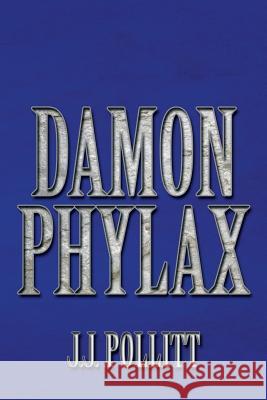 Damon Phylax J. J. Pollitt 9781483625355 Xlibris Corporation