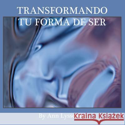 Transformando Tu Forma de Ser Ann Lyssenko 9781483625386 Xlibris Corporation