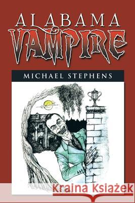 Alabama Vampire Michael Stephens 9781483625850