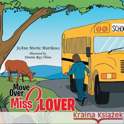 Move over Miss Clover Joann Morris Matthews 9781483626215 Xlibris Corporation