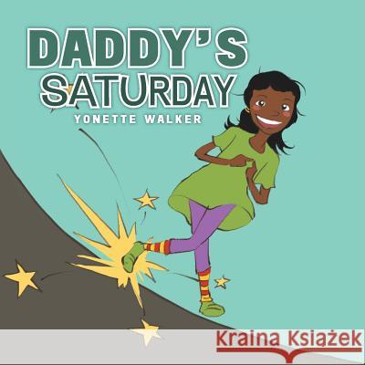 Daddy's Saturday Yonette Walker 9781483627458 Xlibris Corporation