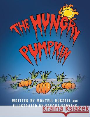 The Hungry Pumpkin Montell Russell Pascha Perkins 9781483627557 Xlibris Corporation