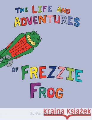 The Life and Adventures of Frezzie Frog Jenni Castelli 9781483628011