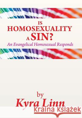 Is Homosexuality a Sin?: An Evangelical Homosexual Responds Kyra Linn 9781483628301