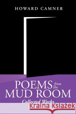 Poems from the Mud Room: Collected Works 1976 - 2012 Camner, Howard 9781483629865 Xlibris Corporation