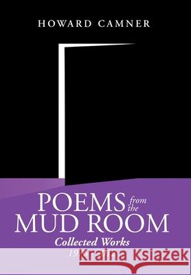 Poems from the Mud Room: Collected Works 1976 - 2012 Camner, Howard 9781483629872 Xlibris Corporation