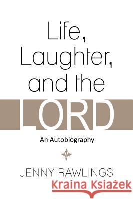 Life, Laughter, and the Lord: An Autobiography Rawlings, Jenny 9781483630786 Xlibris Corporation