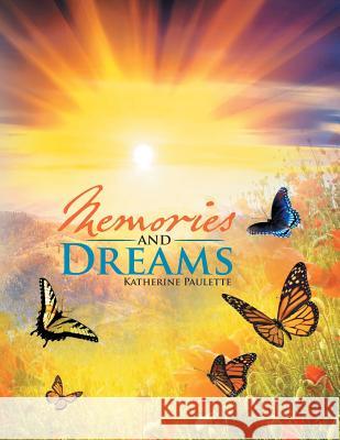 Memories and Dreams Katherine Paulette 9781483631783