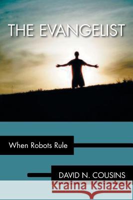 The Evangelist: When Robots Rule Cousins, David N. 9781483632551