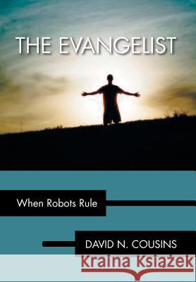 The Evangelist: When Robots Rule Cousins, David N. 9781483632568