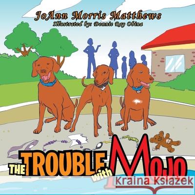 The Trouble with Mojo Joann Morris Matthews 9781483632582 Xlibris Corporation