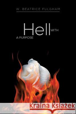 Hell with a Purpose W. Beatrice Fulgham 9781483632643