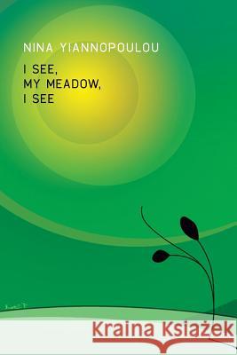 I See, My Meadow, I See Nina Yiannopoulou 9781483633206