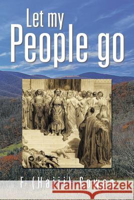 Let My People Go F. (Hajji) Cowan 9781483633220 Xlibris Corporation