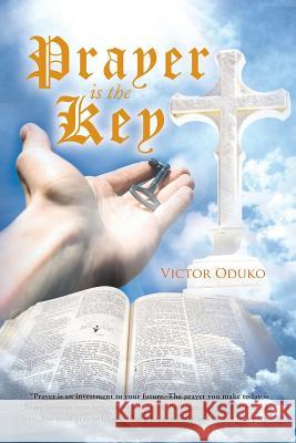 Prayer Is the Key Victor Oduko 9781483633305 Xlibris Corporation