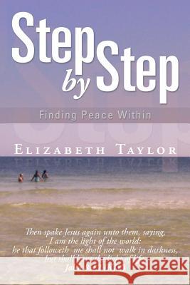 Step by Step: Finding Peace Within Taylor, Elizabeth 9781483633787 Xlibris Corporation