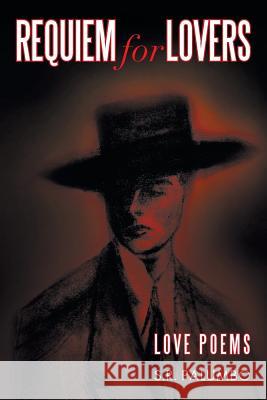Requiem for Lovers: Love Poems Palumbo, S. R. 9781483633817 Xlibris Corporation