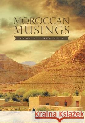 Moroccan Musings Anne B. Barriault 9781483634067